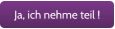 Ja, ich nehme teil !